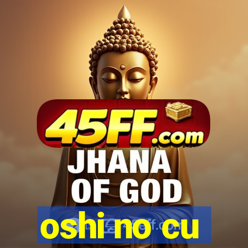 oshi no cu